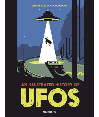 An Illustrated History of UFOS - Adam Allsuch Boardman