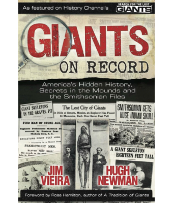 Giants on Record America's Hidden History, Secrets in the Mounds and the Smithsonian Files - Jim Vieira Hugh Newman