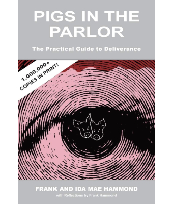 Pigs in the Parlor: A Practical Guide to Deliverance - Frank and Ida Mae Hammond