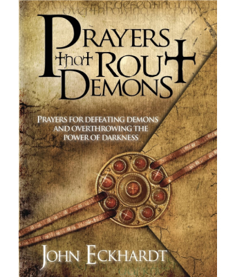 Prayers That Rout Demons: Prayers for Defeating Demons and Overthrowing the Powers of Darkness - John Eckhardt